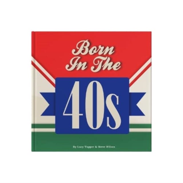 Born In The 40s - A celebration of being born in the 1940s and growing up in the 1950s