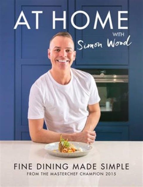 At Home with Simon Wood - Fine Dining Made Simple