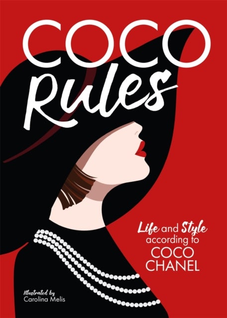 Coco Rules - Life and Style according to Coco Chanel