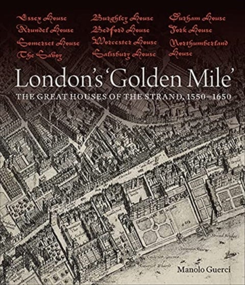 London's 'Golden Mile' - The Great Houses of the Strand, 1550–1650