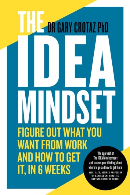 The IDEA Mindset - Figure Out What You Want from Work, and How to Get It, in 6 Weeks