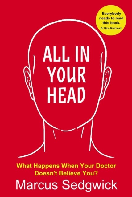 All In Your Head - What Happens When Your Doctor Doesn't Believe You?