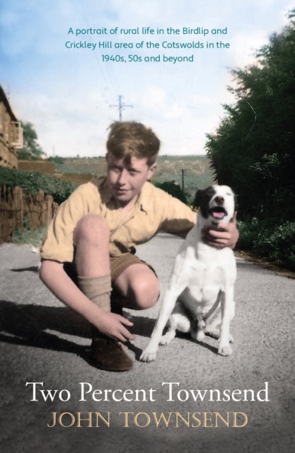 Two Percent Townsend - a portrait of rural life in the Birdlip and Crickley Hill area of the Cotswolds in the 1940s, 50s and beyond
