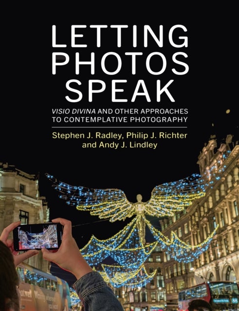 Letting Photos Speak - Visio Divina and Other Approaches to Contemplative Photography