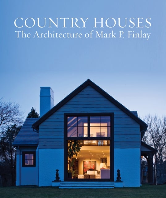 Country Houses - The Architecture of Mark P. Finlay