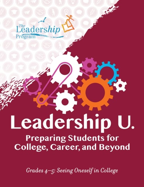 Leadership U - Preparing Students for College, Career, and Beyond Grades 45: Seeing Oneself in College