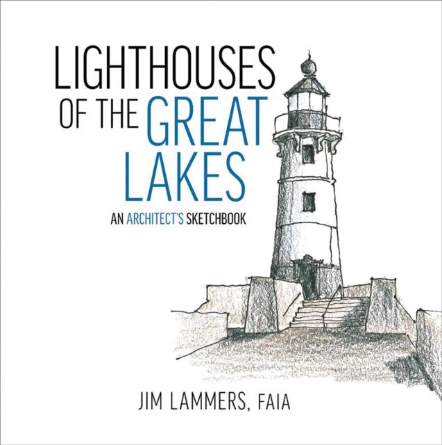 Lighthouses of the Great Lakes - An Architect’s Sketchbook
