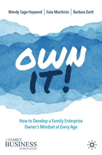 Own It! - How to Develop a Family Enterprise Owner’s Mindset at Every Age