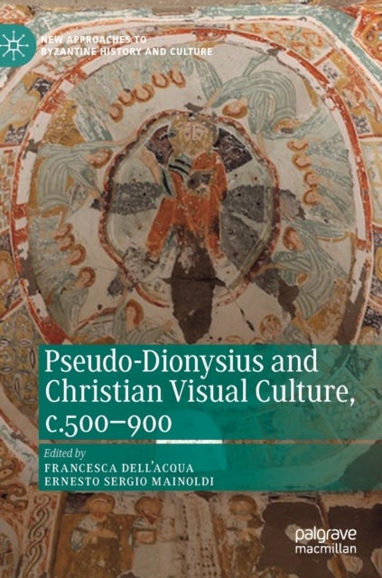 Pseudo-Dionysius and Christian Visual Culture, c.500–900