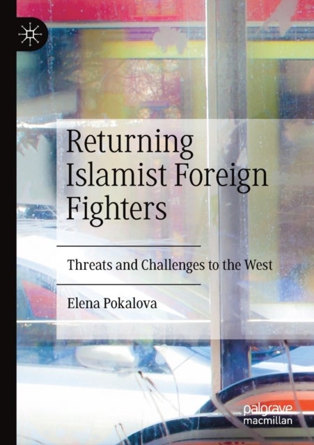 Returning Islamist Foreign Fighters - Threats and Challenges to the West