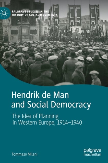 Hendrik de Man and Social Democracy - The Idea of Planning in Western Europe, 1914–1940