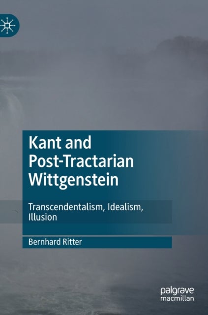 Kant and Post-Tractarian Wittgenstein - Transcendentalism, Idealism, Illusion