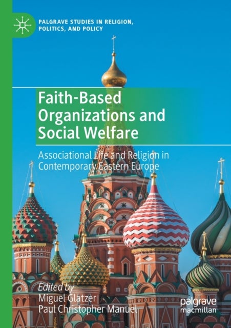 Faith-Based Organizations and Social Welfare - Associational Life and Religion in Contemporary Eastern Europe