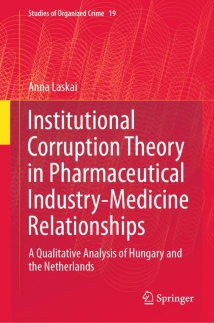 Institutional Corruption Theory in Pharmaceutical Industry-Medicine Relationships - A Qualitative Analysis of Hungary and the Netherlands