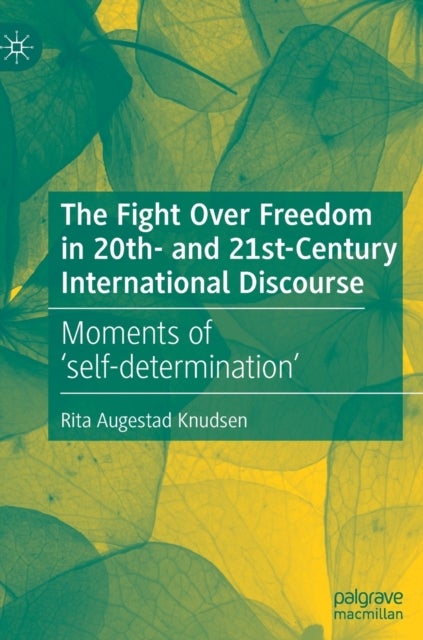 The Fight Over Freedom in 20th- and 21st-Century International Discourse - Moments of ‘self-determination’