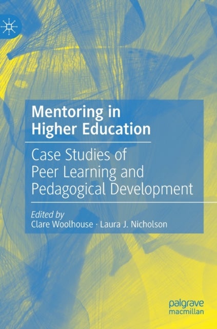 Mentoring in Higher Education - Case Studies of Peer Learning and Pedagogical Development