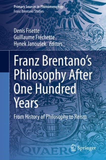 Franz Brentano’s Philosophy After One Hundred Years - From History of Philosophy to Reism