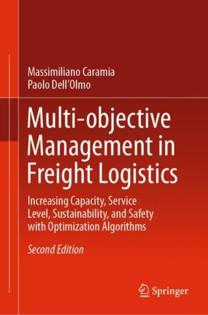 Multi-objective Management in Freight Logistics - Increasing Capacity, Service Level, Sustainability, and Safety with Optimization Algorithms
