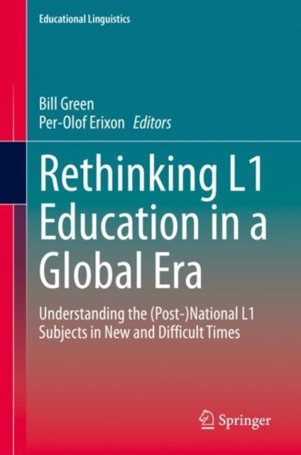 Rethinking L1 Education in a Global Era - Understanding the (Post-)National L1 Subjects in New and Difficult Times