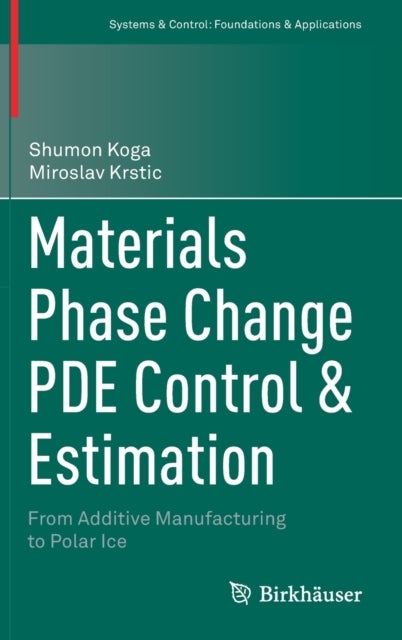 Materials Phase Change PDE Control & Estimation - From Additive Manufacturing to Polar Ice