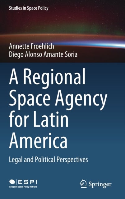 A Regional Space Agency for Latin America - Legal and Political Perspectives