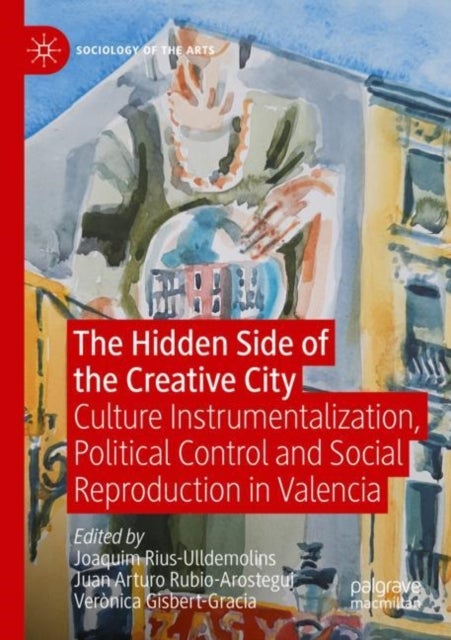 The Hidden Side of the Creative City - Culture Instrumentalization, Political Control and Social Reproduction in Valencia