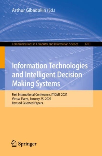 Information Technologies and Intelligent Decision Making Systems - First International Conference, ITIDMS 2021, Virtual Event, January 25, 2021, Revised Selected Papers