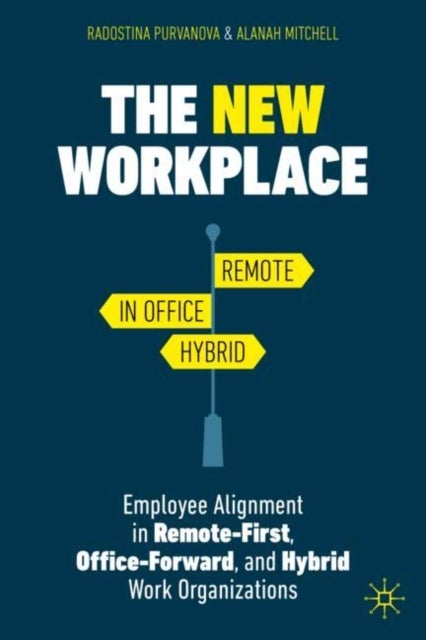 The New Workplace - Employee Alignment in Remote-First, Office-Forward, and Hybrid Work Organizations