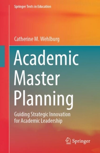 Academic Master Planning - Guiding Strategic Innovation for Academic Leadership