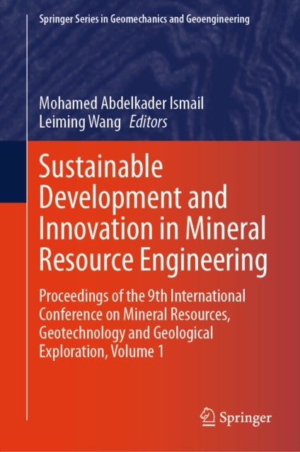Sustainable Development and Innovation in Mineral Resource Engineering - Proceedings of the 9th International Conference on Mineral Resources, Geotechnology and Geological Exploration, Volume 1