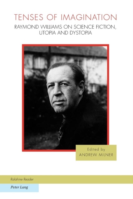 Tenses of Imagination - Raymond Williams on Science Fiction, Utopia and Dystopia