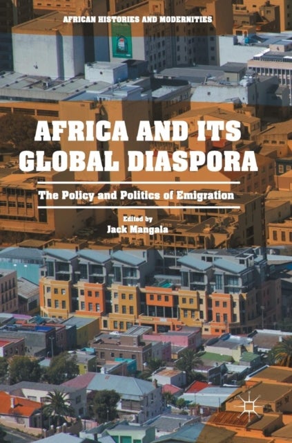 Africa and its Global Diaspora - The Policy and Politics of Emigration