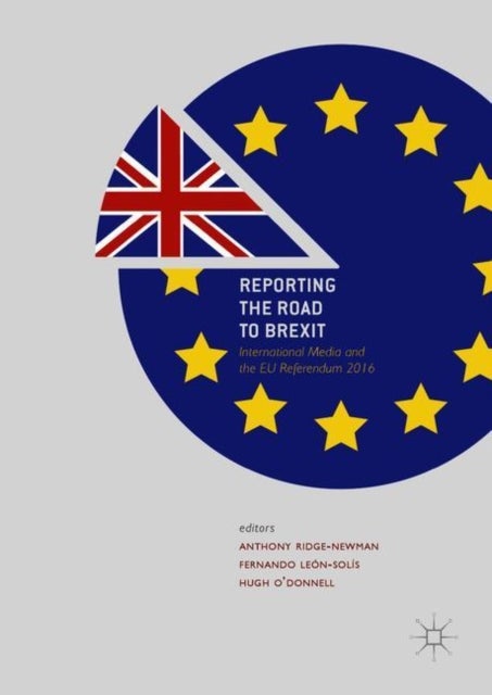 Reporting the Road to Brexit - International Media and the EU Referendum 2016