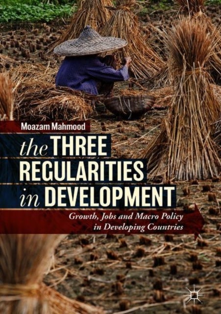 The Three Regularities in Development - Growth, Jobs and Macro Policy in Developing Countries
