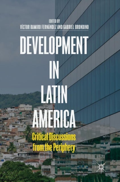 Development in Latin America - Critical Discussions from the Periphery