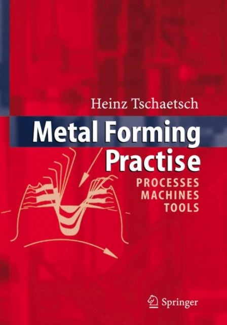 Metal Forming Practise - Processes - Machines - Tools
