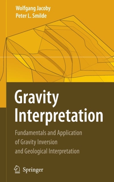 Gravity Interpretation - Fundamentals and Application of Gravity Inversion and Geological Interpretation