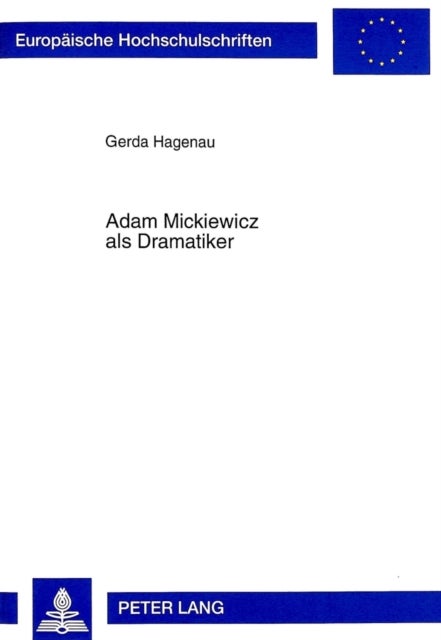 Adam Mickiewicz als Dramatiker - Dichtung und Buehnengeschichte- "Dziady-Totenfeier"- Deutsche Uebersetzung