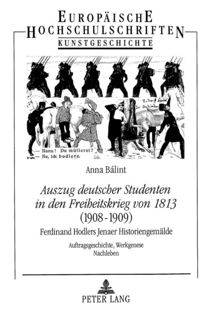 «Auszug deutscher Studenten in den Freiheitskrieg von 1813» - (1908-1909)- Ferdinand Hodlers Jenaer - Auftragsgeschichte, Werkgenese, Nachleben
