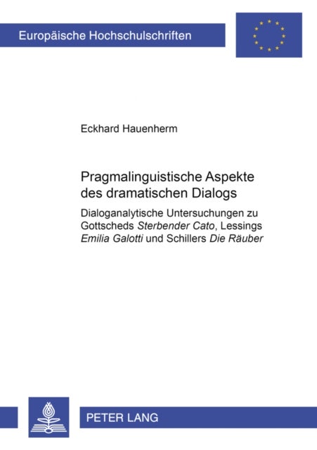 Pragmalinguistische Aspekte des dramatischen Dialogs - Dialoganalytische Untersuchungen zu Gottscheds "Sterbender Cato", Lessings "Emilia Galotti" und Schillers "Die Raeuber"