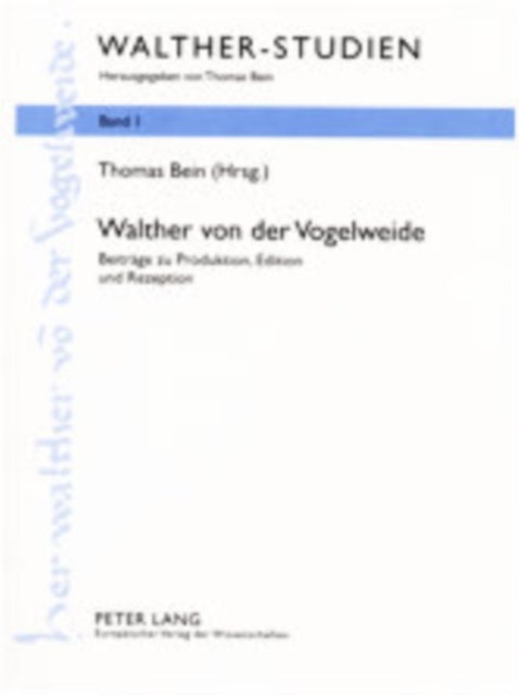 Walther von der Vogelweide - Beitraege zu Produktion, Edition und Rezeption