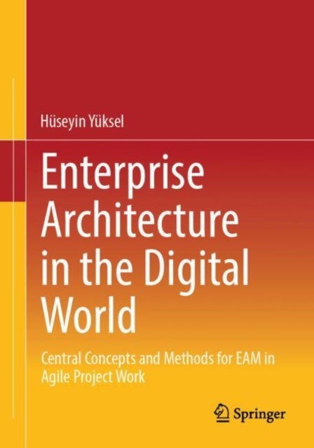 Enterprise Architecture in the Digital World - Central Concepts and Methods for EAM in Agile Project Work
