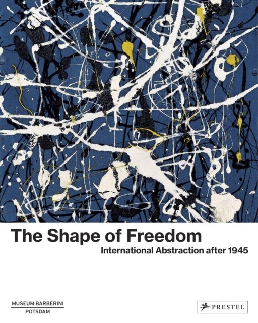 The Shape of Freedom - International Abstraction After 1945