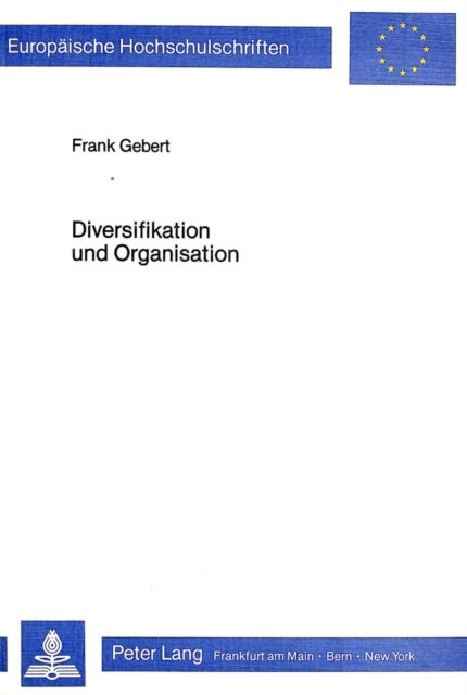 Diversifikation und Organisation - Die organisatorische Eingliederung von Diversifikationen