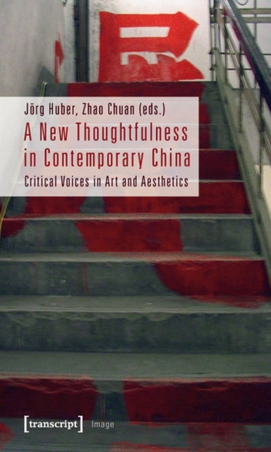 A New Thoughtfulness in Contemporary China ¿ Critical Voices in Art and Aesthetics