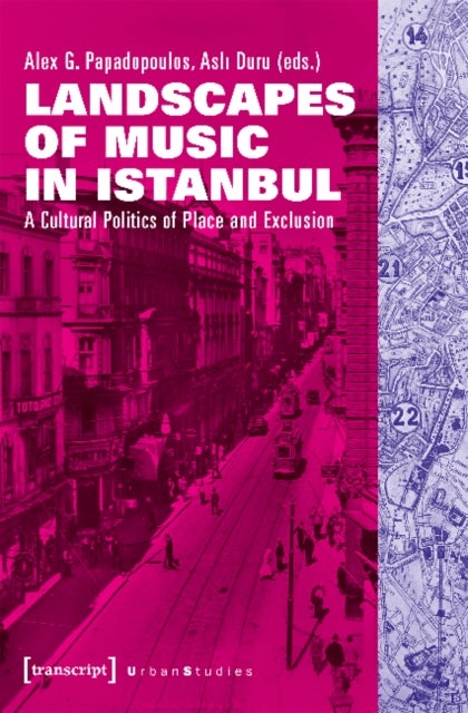 Landscapes of Music in Istanbul ¿ A Cultural Politics of Place and Exclusion