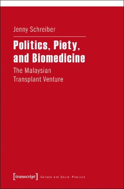 Politics, Piety, and Biomedicine ¿ The Malaysian Transplant Venture