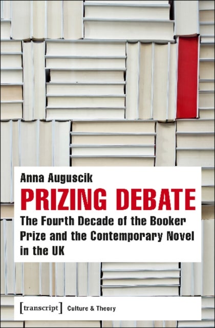 Prizing Debate ¿ The Fourth Decade of the Booker Prize and the Contemporary Novel in the UK