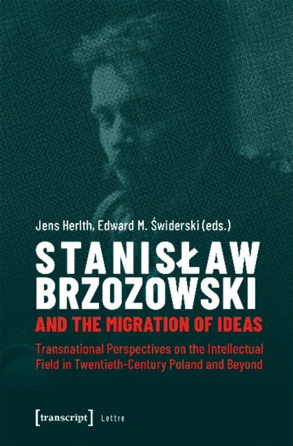 Stanislaw Brzozowski and the Migration of Ideas ¿ Transnational Perspectives on the Intellectual Fie