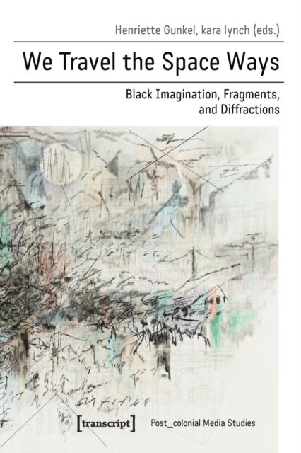 We Travel the Space Ways ¿ Black Imagination, Fragments, and Diffractions